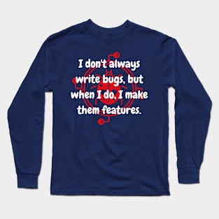 I don't always write bugs, but when I do, I make them feature Long Sleeve T-Shirt